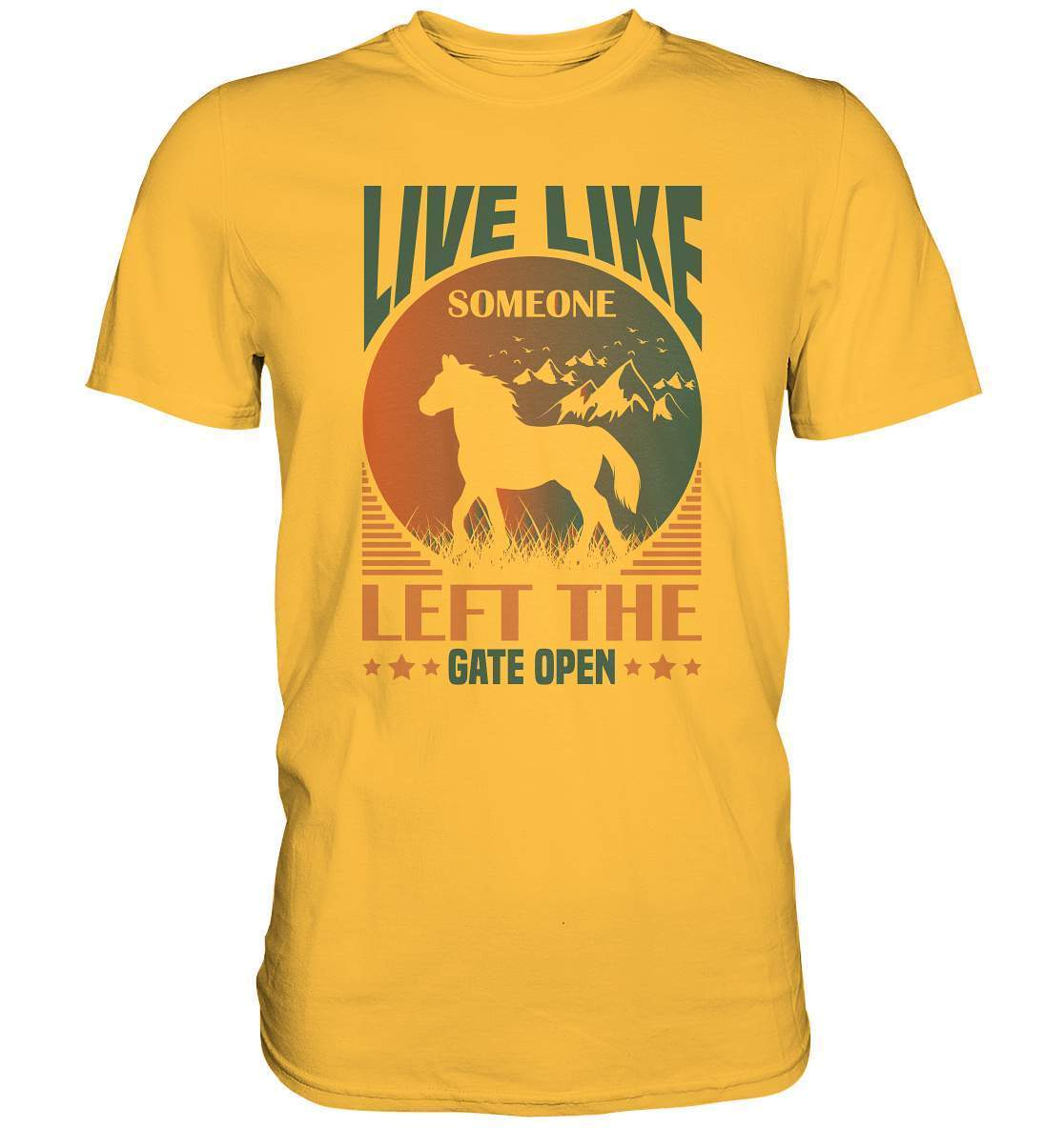 Pferde Live like someone left the Gate open - Premium Shirt-dressur,dressurpferd,haflinger,Live like someone left Gate open,Pferd,pony,ponyhof,reiter,reitsport,reitverein,sattel,springpferd,springreiten