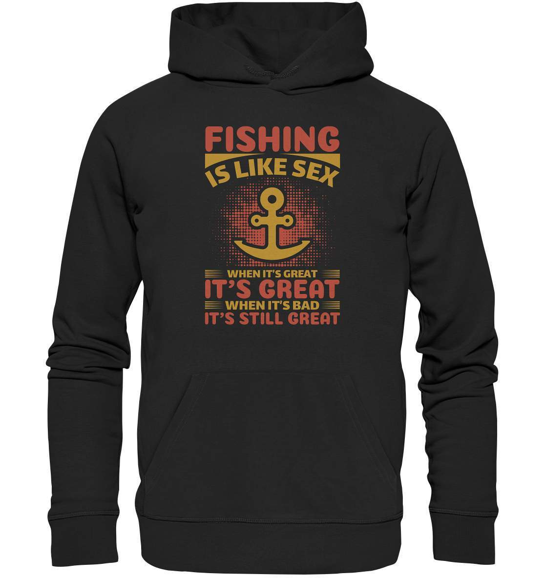 Angler Geschenk Fishing is like Sex When it's Great it's Great When it's bad it's still Great - Premium Unisex Hoodie-angel,angel rute,angelausflug,angelbox,Angeln,angelspaß,angeltasche,anglerausrüstung,anglerhut,angleroutfit,boot,fischen,fishing is like sex,geschenkidee,spaß,überraschung