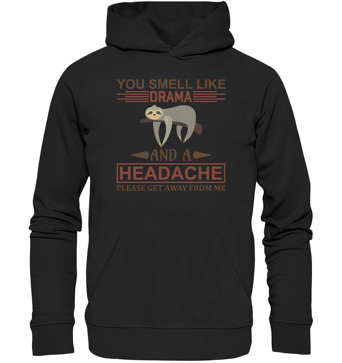 Faultier You Smell like Drama and A Headache Please get Away from Me - Premium Unisex Hoodie-3 finger faultier,3 zehen faultier,das faultier,ein faultier,faul,Faultier,faultier shirt,faultier t shirt damen,faultierfarm,faultiermotiv,riesenfaultier,t-shirt mit faultier,You Smell like Drama