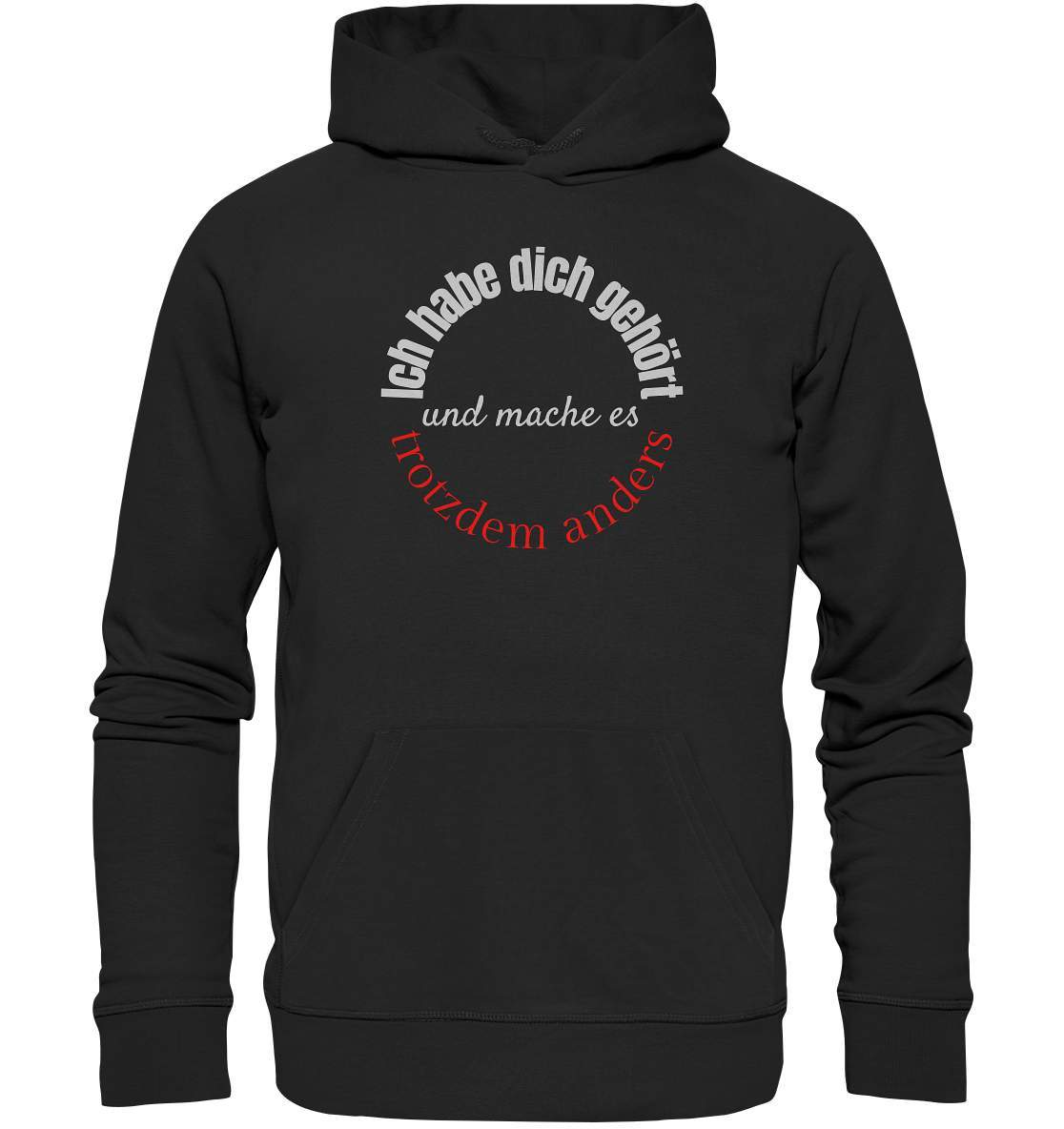 Ich habe dich gehört und mache es trotzdem anders - Premium Unisex Hoodie-beraten,beratungsresistent,er macht was er will,fun,geschenkidee,guter rat,Männer Shirt,nicht zu hören,ratschlag,ratschläge,sagen und machen,trotzdem anders,zuhören