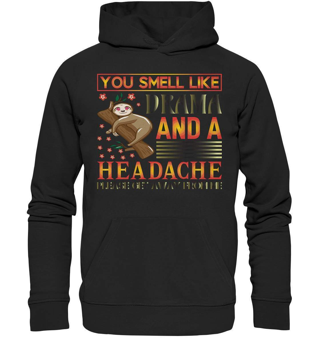 Faultier You smell like drama and a headache, please get away from me - Premium Unisex Hoodie-3 finger faultier,3 zehen faultier,das faultier,ein faultier,faul,Faultier,faultier shirt,faultier t shirt damen,faultierfarm,faultiermotiv,riesenfaultier,smell like drama and a headache,t-shirt mit faultier