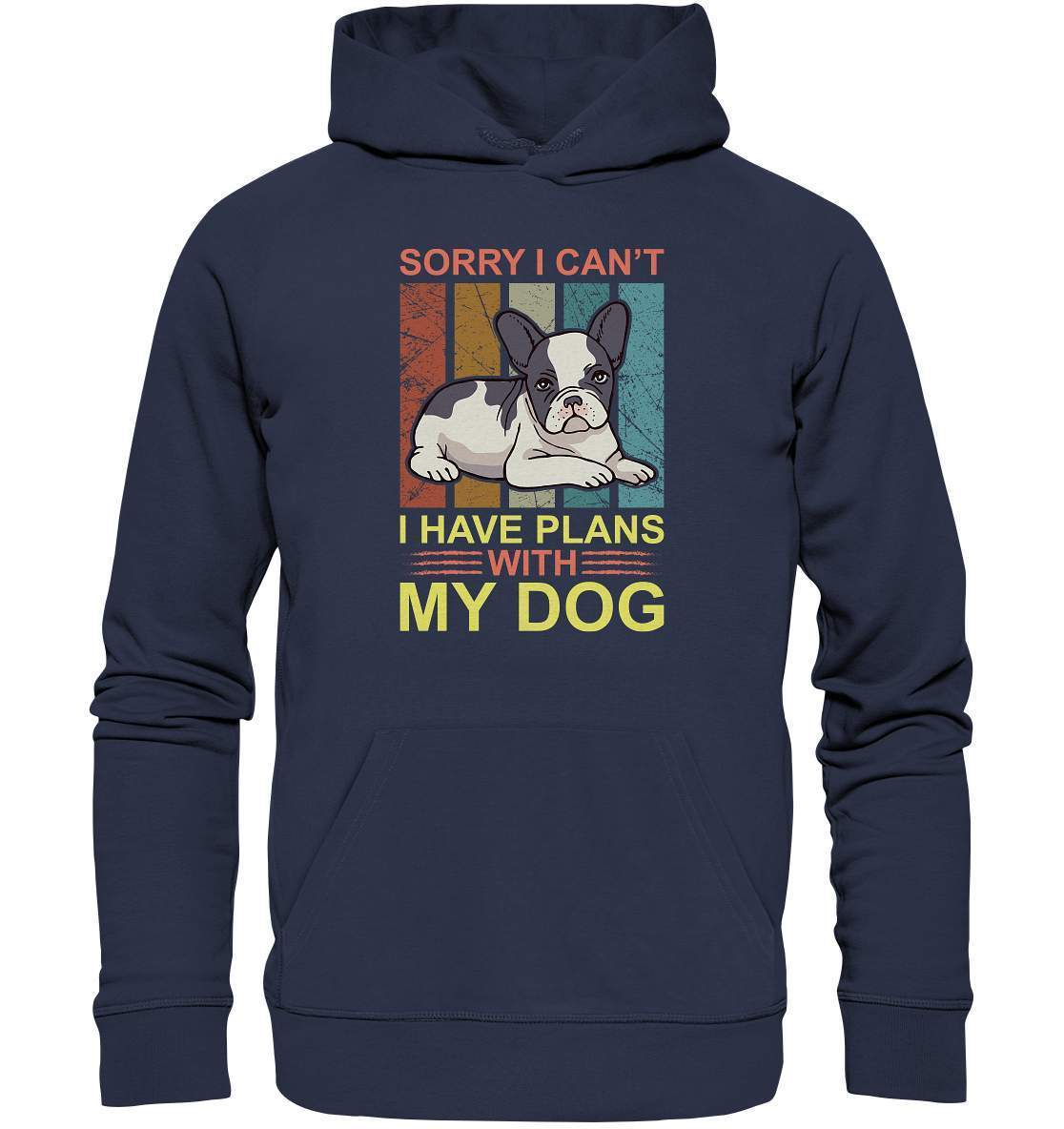 Bulldoggen Sorry I can't I have Plans with my Dog Motiv - Premium Unisex Hoodie-bulldoggen shirt,bulli,Französische Bulldogge,french bulli,Frenchie,frenchieliebhaber,gassirunde,hund,hunde shirt,hundehalter,hundeliebhaber,Plans with my Dog,Sorry I cant