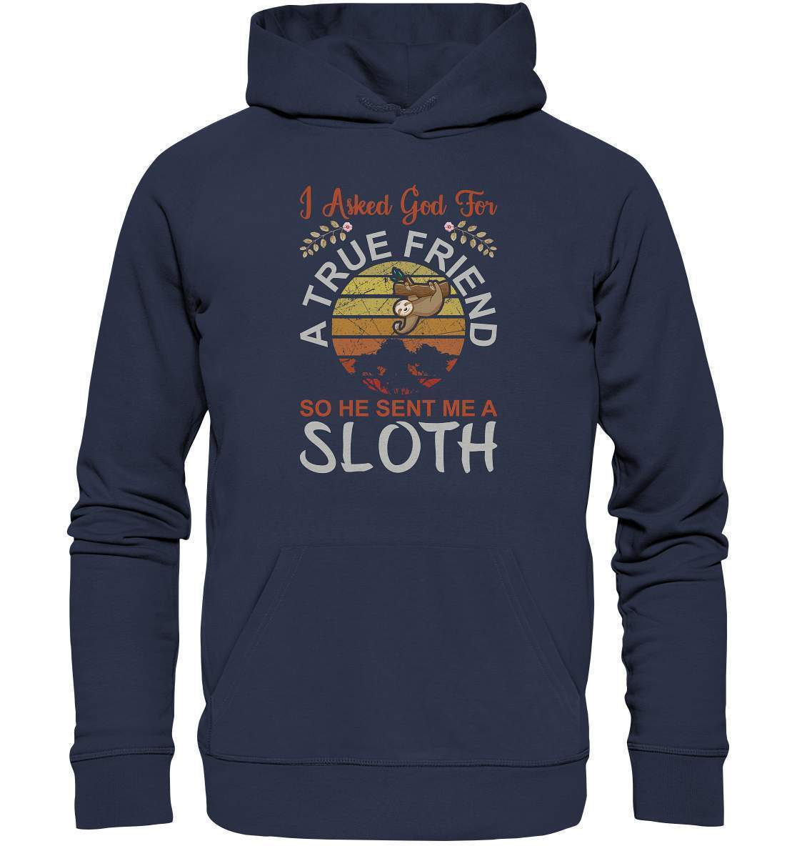 Faultier I Asked God for a True Friend, so he sent me a Sloth - Premium Unisex Hoodie-3 finger faultier,3 zehen faultier,das faultier,ein faultier,faul,Faultier,faultier shirt,faultier t shirt damen,faultierfarm,faultiermotiv,riesenfaultier,t-shirt mit faultier,True Friend he sent me a Sloth