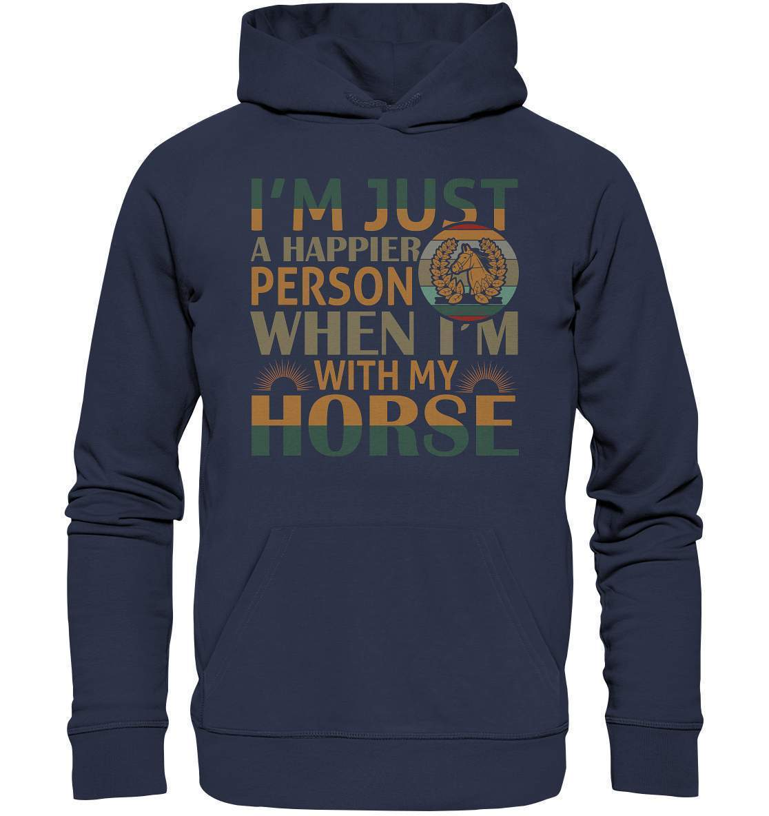 Pferde I'm just a happier Person when I'm with my Horse - Premium Unisex Hoodie-dressur,dressurpferd,haflinger,happier Person when with my Horse,pony,ponyhof,reiter,reitsport,reitverein,sattel,springpferd,springreiten