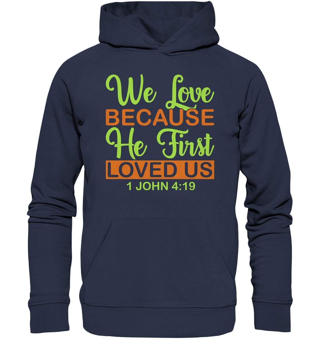 Christen John 4 19 We Love because he first loved us - Premium Unisex Hoodie-altes testament,bibel,bibelspruch,christ,christen,christentum,feind der Angst,glauben,Jesus,jesus christus,john 419,liebe,neues testament