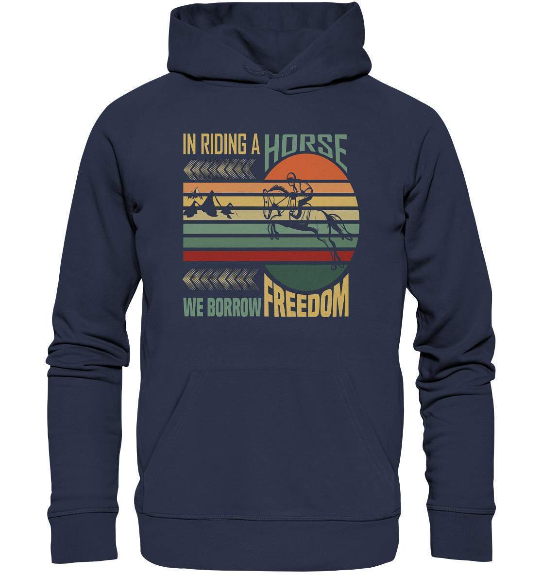 Pferde In Riding a Horse we Borrow Freedom - Premium Unisex Hoodie-dressur,dressurpferd,haflinger,Pferd,pony,ponyhof,reiter,reitsport,reitverein,Riding Horse Borrow Freedom,sattel,springpferd,springreiten