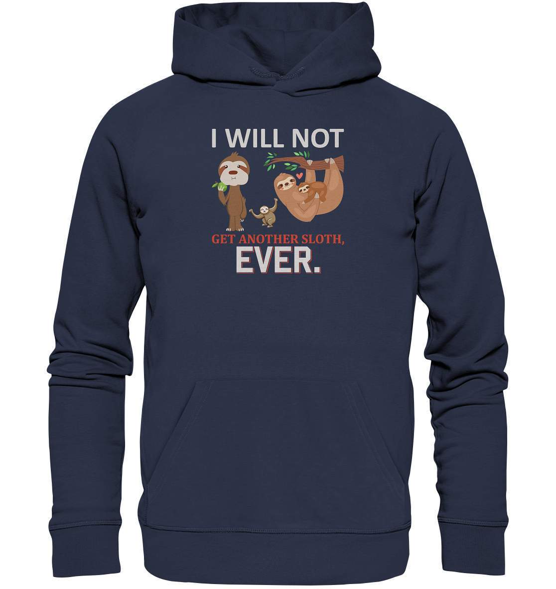 Faultier I will not get another Sloth, ever - Premium Unisex Hoodie-3 finger faultier,3 zehen faultier,das faultier,ein faultier,faul,Faultier,faultier shirt,faultier t shirt damen,faultierfarm,faultiermotiv,I will not get another Sloth ever,riesenfaultier,t-shirt mit faultier