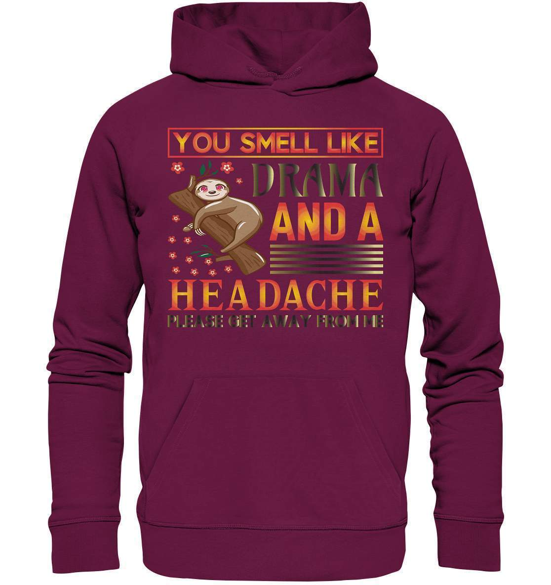 Faultier You smell like drama and a headache, please get away from me - Premium Unisex Hoodie-3 finger faultier,3 zehen faultier,das faultier,ein faultier,faul,Faultier,faultier shirt,faultier t shirt damen,faultierfarm,faultiermotiv,riesenfaultier,smell like drama and a headache,t-shirt mit faultier