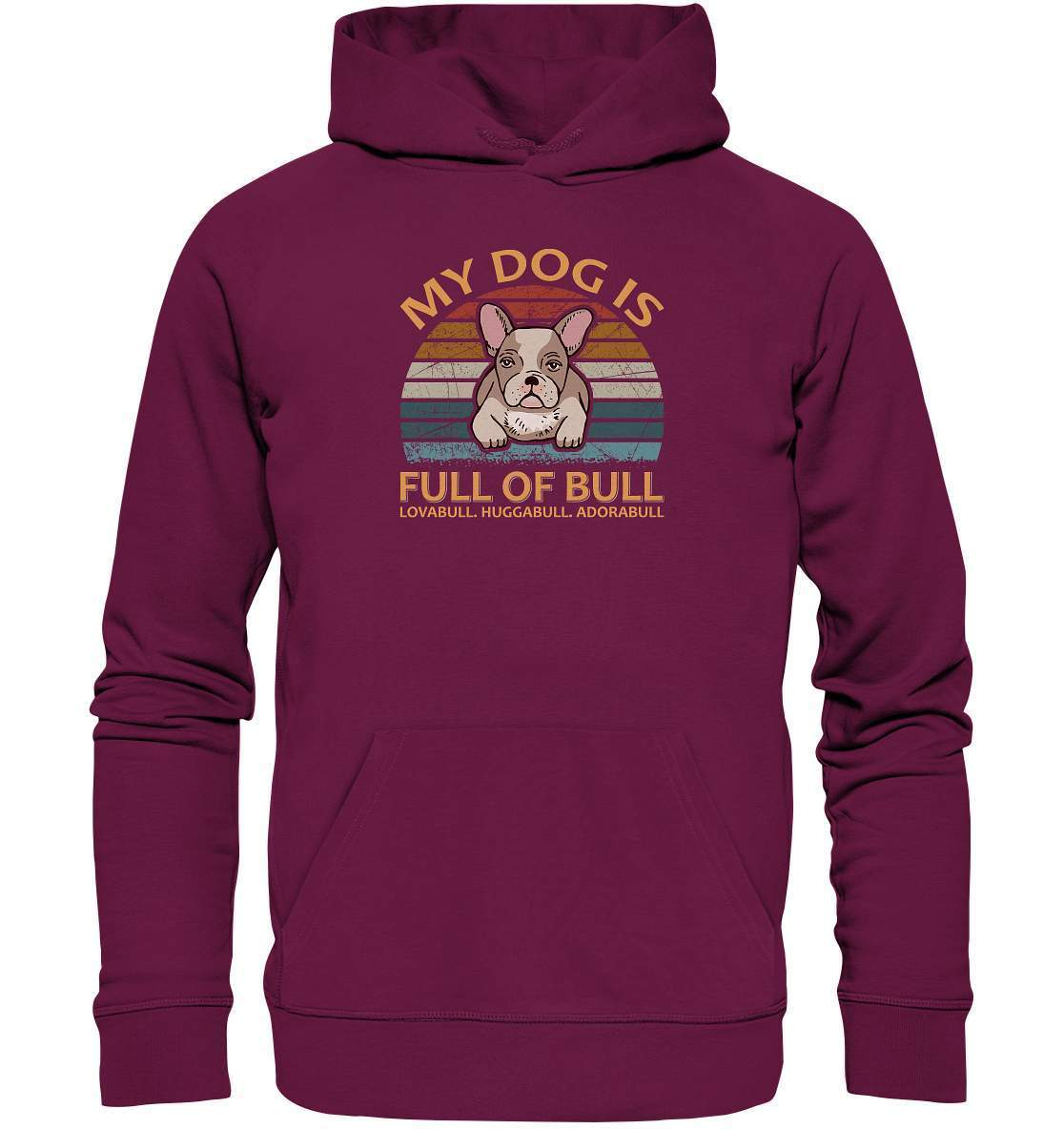 Bulldoggen My Dog is full of Bull - Lovabull, Huggabull, Adorabull Motiv - Premium Unisex Hoodie-Adorabull,Bulldogge,bulldoggen shirt,bulli,Französische Bulldogge,french bulli,Frenchie,gassirunde,Huggabull,hund,hunde shirt,hundeliebhaber,Lovabull