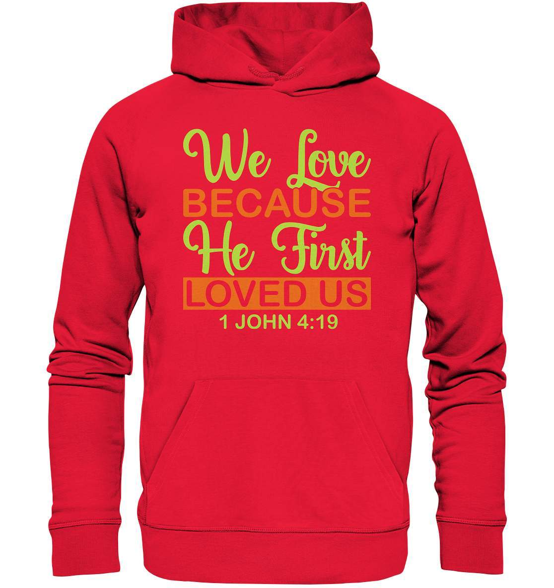 Christen John 4 19 We Love because he first loved us - Premium Unisex Hoodie-altes testament,bibel,bibelspruch,christ,christen,christentum,feind der Angst,glauben,Jesus,jesus christus,john 419,liebe,neues testament