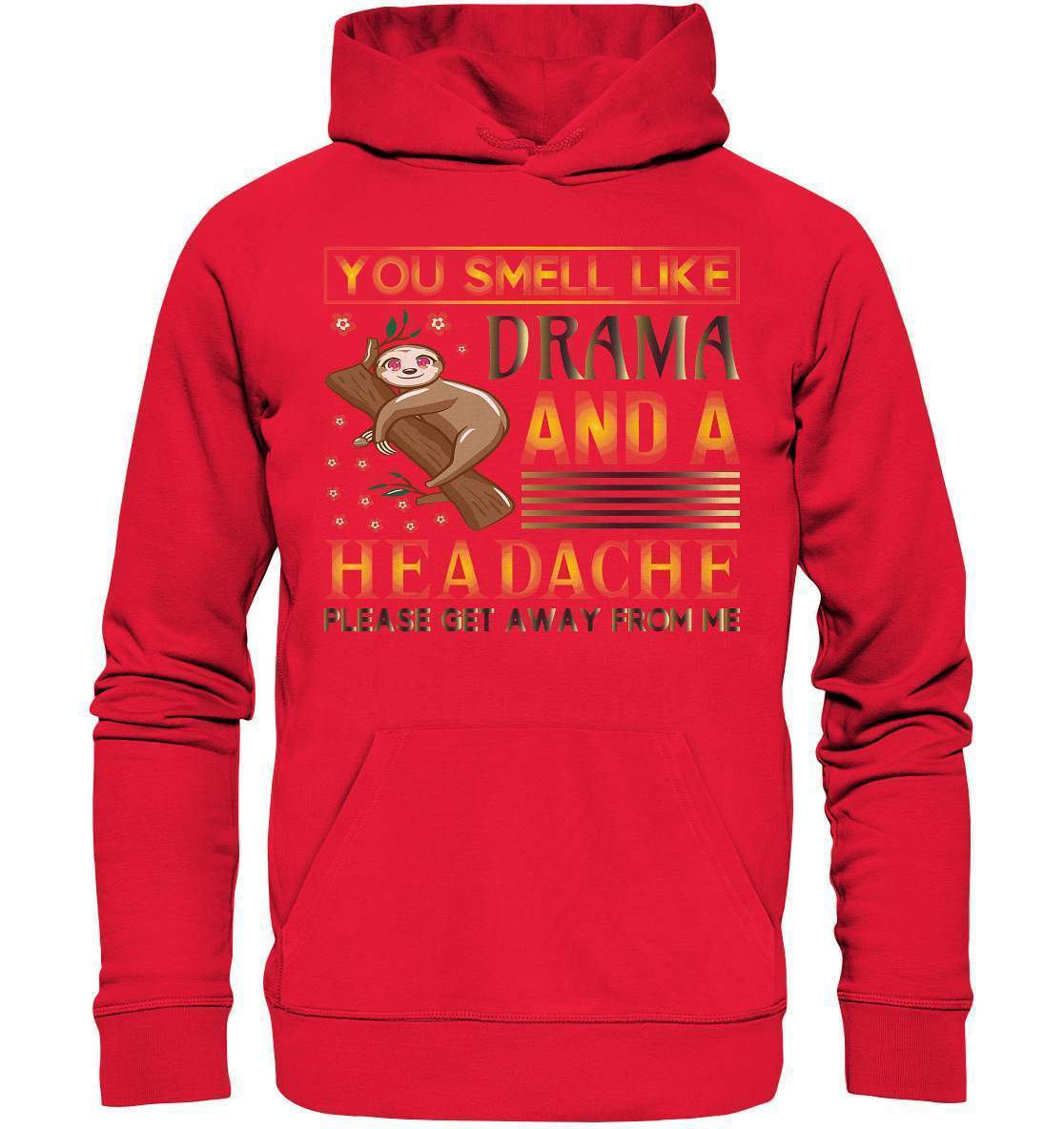 Faultier You smell like drama and a headache, please get away from me - Premium Unisex Hoodie-3 finger faultier,3 zehen faultier,das faultier,ein faultier,faul,Faultier,faultier shirt,faultier t shirt damen,faultierfarm,faultiermotiv,riesenfaultier,smell like drama and a headache,t-shirt mit faultier