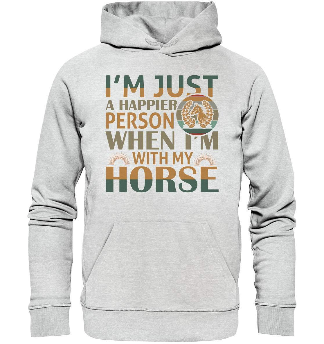 Pferde I'm just a happier Person when I'm with my Horse - Premium Unisex Hoodie-dressur,dressurpferd,haflinger,happier Person when with my Horse,pony,ponyhof,reiter,reitsport,reitverein,sattel,springpferd,springreiten