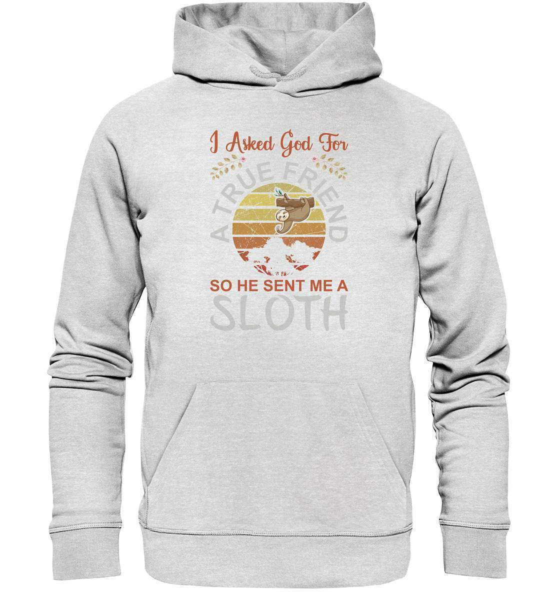 Faultier I Asked God for a True Friend, so he sent me a Sloth - Premium Unisex Hoodie-3 finger faultier,3 zehen faultier,das faultier,ein faultier,faul,Faultier,faultier shirt,faultier t shirt damen,faultierfarm,faultiermotiv,riesenfaultier,t-shirt mit faultier,True Friend he sent me a Sloth