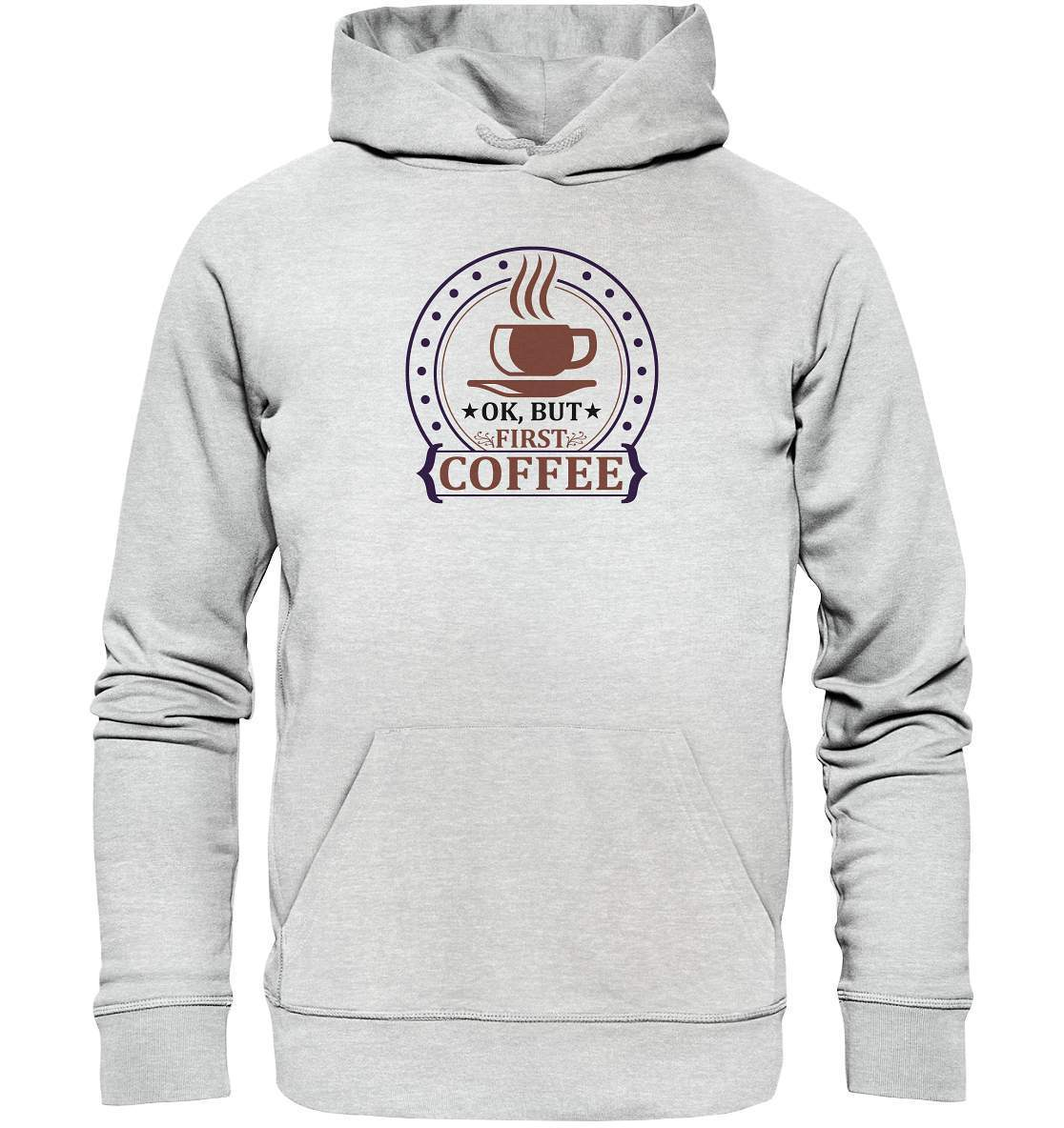 Kaffee OK. But first Coffee Kaffeeliebhaber - Premium Unisex Hoodie-coffee t shirt,espresso t shirt,Frühaufsteher,geschenke für kaffeeliebhaber,i like coffee t shirt,kaffee,kaffeejunkie,Kaffeekanne,kaffeeliebhaber geschenk,kaffeesüchtig,langschläfer,Morgenmuffel,OK But first Coffee