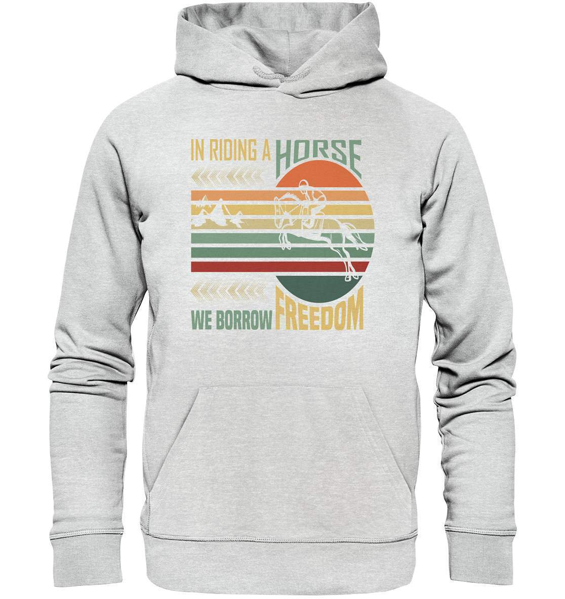 Pferde In Riding a Horse we Borrow Freedom - Premium Unisex Hoodie-dressur,dressurpferd,haflinger,Pferd,pony,ponyhof,reiter,reitsport,reitverein,Riding Horse Borrow Freedom,sattel,springpferd,springreiten