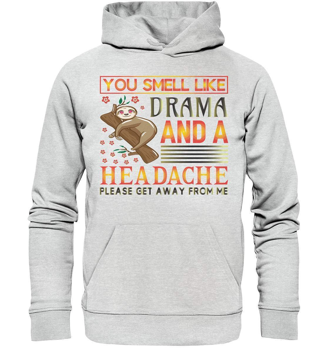 Faultier You smell like drama and a headache, please get away from me - Premium Unisex Hoodie-3 finger faultier,3 zehen faultier,das faultier,ein faultier,faul,Faultier,faultier shirt,faultier t shirt damen,faultierfarm,faultiermotiv,riesenfaultier,smell like drama and a headache,t-shirt mit faultier