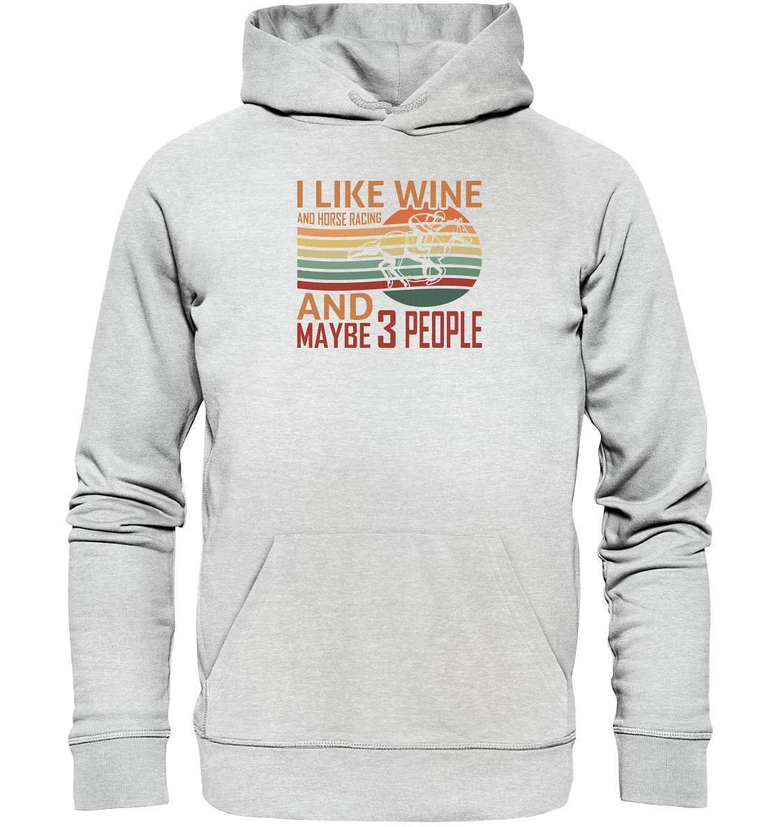 Pferde I like Wine and Horse Racing and maybe 3 People - Premium Unisex Hoodie-dressur,dressurpferd,haflinger,I like Wine and Horse Racing,Pferd,pony,ponyhof,reiter,reitsport,reitverein,sattel,springpferd,springreiten