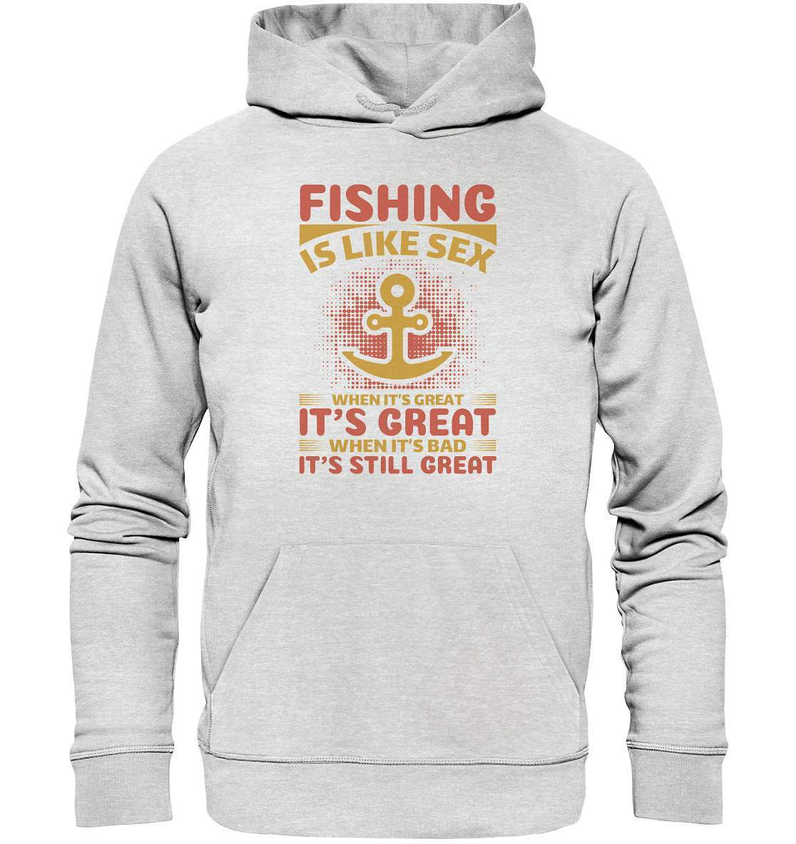 Angler Geschenk Fishing is like Sex When it's Great it's Great When it's bad it's still Great - Premium Unisex Hoodie-angel,angel rute,angelausflug,angelbox,Angeln,angelspaß,angeltasche,anglerausrüstung,anglerhut,angleroutfit,boot,fischen,fishing is like sex,geschenkidee,spaß,überraschung